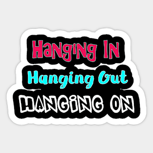 Hanging in Hanging Out Hanging On Sticker